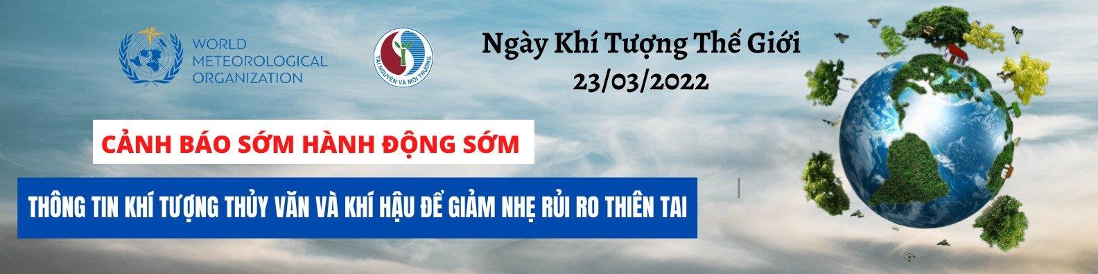 HƯỞNG ỨNG NGÀY KHÍ TƯỢNG THẾ GIỚI 2022 “CẢNH BÁO SỚM ĐỂ HÀNH ĐỘNG SỚM”